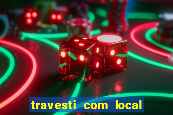 travesti com local em salvador